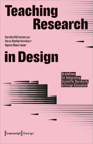 Teaching Research in Design: Guidelines for Integrating Scientific Standards in Design Education de Sandra Dittenberger