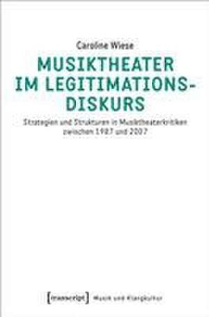 Musiktheater im Legitimationsdiskurs de Caroline Wiese