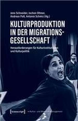 Kulturproduktion in der Migrationsgesellschaft de Jens Schneider