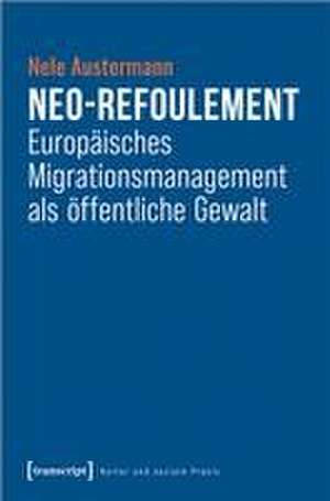 Neo-Refoulement - Europäisches Migrationsmanagement als öffentliche Gewalt de Nele Austermann