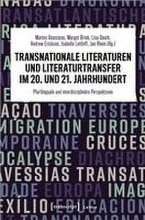 Transnationale Literaturen und Literaturtransfer im 20. und 21. Jahrhundert de Matteo Anastasio