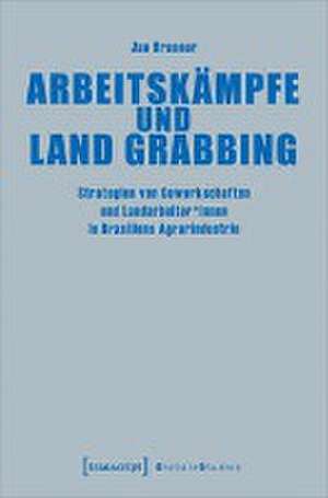 Arbeitskämpfe und Land Grabbing de Jan Brunner