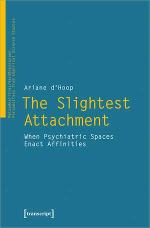 The Slightest Attachment: When Psychiatric Spaces Enact Affinities de Ariane d'Hoop