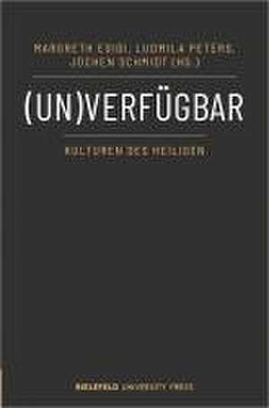 (Un)verfügbar - Kulturen des Heiligen de Margreth Egidi