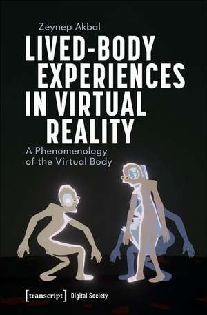 Lived-Body Experiences in Virtual Reality de Zeynep Akbal