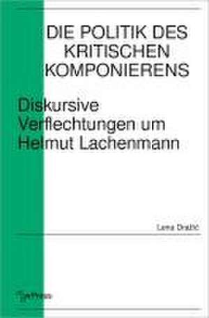 Die Politik des Kritischen Komponierens de Lena Drazic