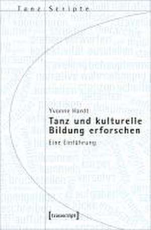 Tanz und kulturelle Bildung erforschen de Yvonne Hardt