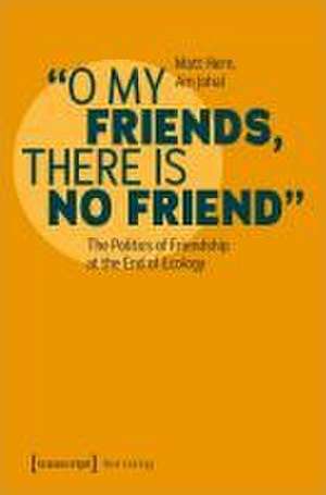 O My Friends, There is No Friend de Matt Hern