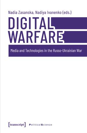 Digital Warfare: Media and Technologies in the Russo-Ukrainian War de Nadia Zasanska