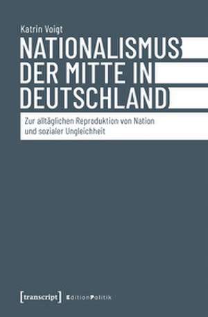 Nationalismus der Mitte in Deutschland de Katrin Voigt