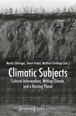 Climatic Subjects: Cultural Interventions, Writing Climate, and a Burning Planet de Martin Zähringer