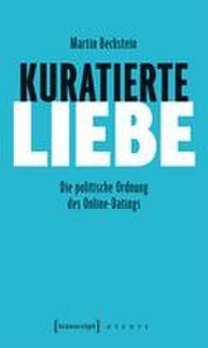 Kuratierte Liebe de Martin Beckstein