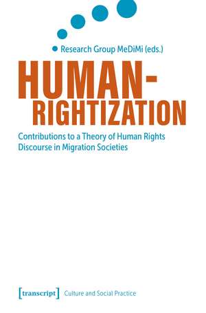 Humanrightization: Contributions to a Theory of Human Rights Discourse in Migration Societies