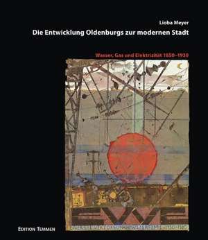 Die Entwicklung Oldenburgs zur modernen Stadt de Lioba Meyer