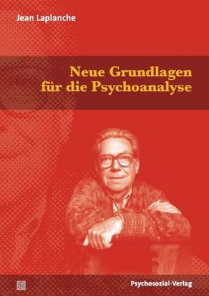 Neue Grundlagen für die Psychoanalyse de Jean Laplanche