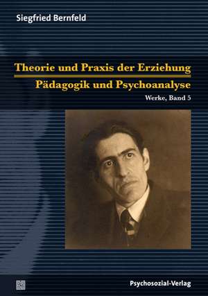 Theorie und Praxis der Erziehung/Pädagogik und Psychoanalyse de Siegfried Bernfeld