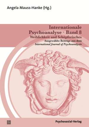 Internationale Psychoanalyse 8: Weiblichkeit und Schöpferisches de Angela Mauss-Hanke