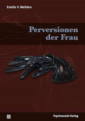 Perversionen der Frau de Estela V. Welldon