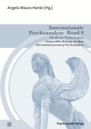 Internationale Psychoanalyse Band 9: Moderne Pathologien de Angela Mauss-Hanke