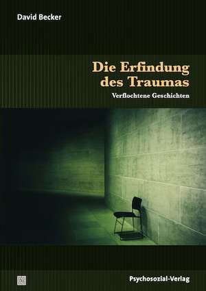 Die Erfindung des Traumas de David Becker