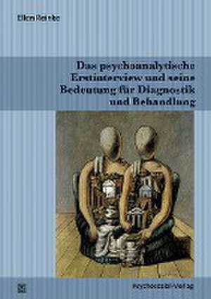 Das psychoanalytische Erstinterview und seine Bedeutung für Diagnostik und Behandlung de Ellen Reinke