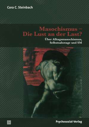 Masochismus - Die Lust an der Last? de Cora C. Steinbach