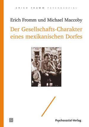 Der Gesellschafts-Charakter eines mexikanischen Dorfes de Erich Fromm