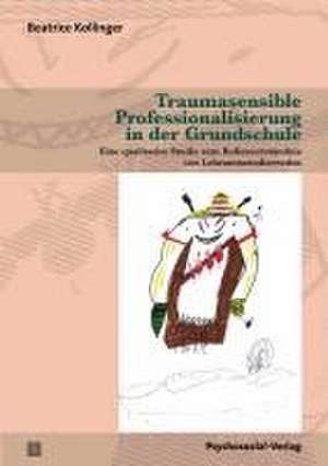 Traumasensible Professionalisierung in der Grundschule de Beatrice Kollinger