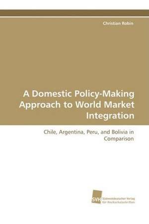 A Domestic Policy-Making Approach to World Market Integration de Christian Robin