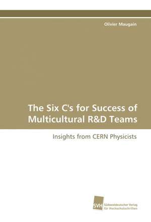 The Six C's for Success of Multicultural R&d Teams: Insights from Cern Physicists de Olivier Maugain