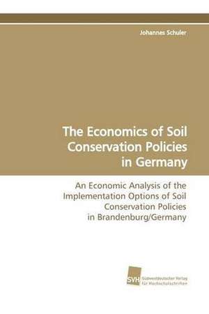 The Economics of Soil Conservation Policies in Germany de Johannes Schuler