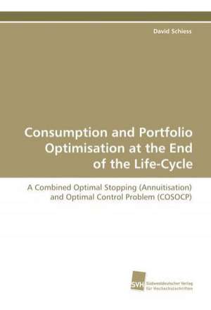 Consumption and Portfolio Optimisation at the End of the Life-Cycle de David Schiess