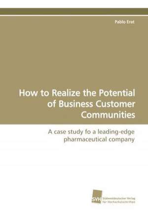 How to Realize the Potential of Business Customer Communities de Pablo Erat