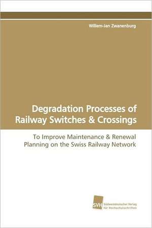 Degradation Processes of Railway Switches & Crossings de Willem-Jan Zwanenburg