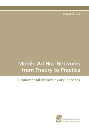 Mobile Ad Hoc Networks from Theory to Practice de Patrick Stuedi