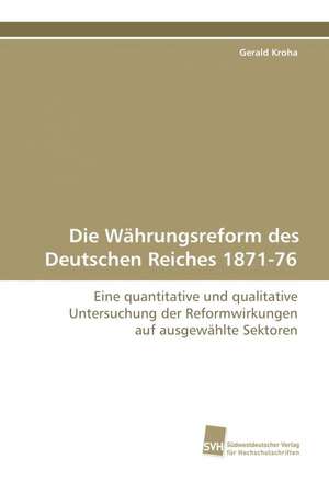 Die Währungsreform des Deutschen Reiches 1871-76 de Gerald Kroha