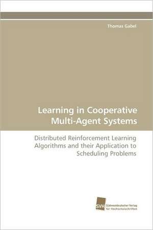 Learning in Cooperative Multi-Agent Systems de Thomas Gabel