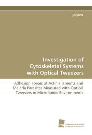 Investigation of Cytoskeletal Systems with Optical Tweezers de Kai Uhrig