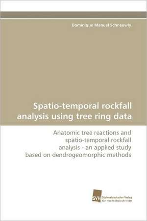 Spatio-Temporal Rockfall Analysis Using Tree Ring Data: An Integrative Approach de Dominique Manuel Schneuwly