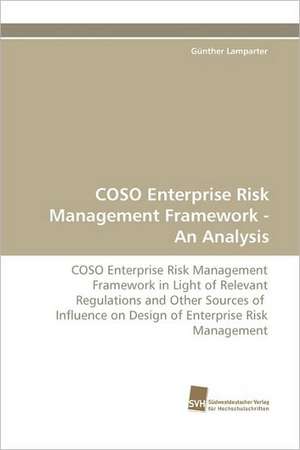 Coso Enterprise Risk Management Framework - An Analysis: An Integrative Approach de Günther Lamparter