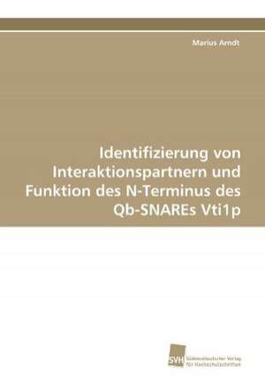 Identifizierung Von Interaktionspartnern Und Funktion Des N-Terminus Des Qb-Snares Vti1p: Communities in Private-Collective Innovation de Marius Arndt