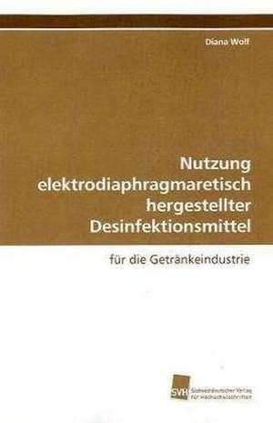 Nutzung elektrodiaphragmaretisch hergestellter Desinfektionsmittel de Diana Wolf