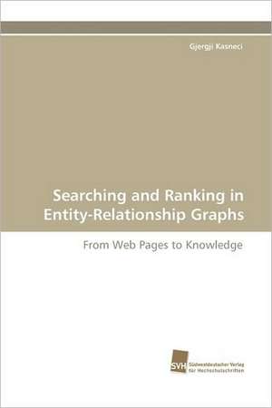 Searching and Ranking in Entity-Relationship Graphs de Gjergji Kasneci