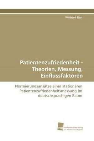 Patientenzufriedenheit - Theorien, Messung, Einflussfaktoren de Winfried Zinn