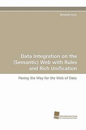 Data Integration on the (Semantic) Web with Rules and Rich Unification de Benedikt Linse