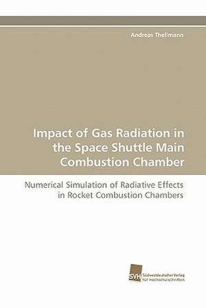 Impact of Gas Radiation in the Space Shuttle Main Combustion Chamber de Andreas Thellmann