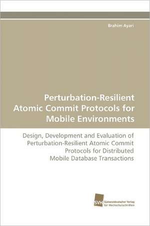 Perturbation-Resilient Atomic Commit Protocols for Mobile Environments de Brahim Ayari