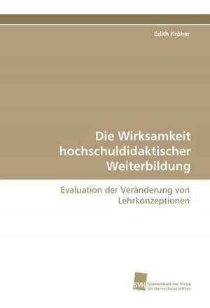 Die Wirksamkeit Hochschuldidaktischer Weiterbildung: Quinone Oxidoreductase de Edith Kröber