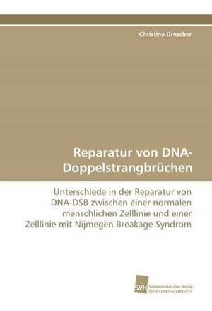 Reparatur Von DNA-Doppelstrangbruchen: Quinone Oxidoreductase de Christina Drescher