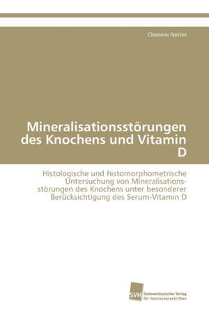 Mineralisationsstörungen des Knochens und Vitamin D de Clemens Netter